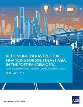 portada Rethinking Infrastructure Financing for Southeast Asia in the Post-Pandemic Era (en Inglés)