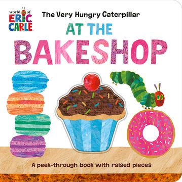 portada The Very Hungry Caterpillar at the Bakeshop: A Peek-Through Book With Raised Pieces (World of Eric Carle; Very Hungry Caterpillar) (en Inglés)