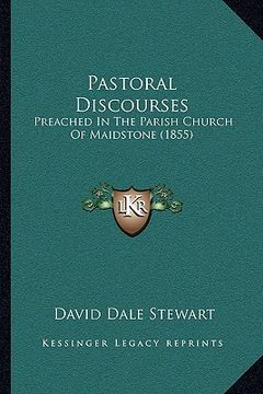 portada pastoral discourses: preached in the parish church of maidstone (1855) (en Inglés)