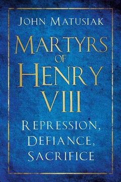 portada Martyrs of Henry Viii: Repression, Defiance, Sacrifice (in English)