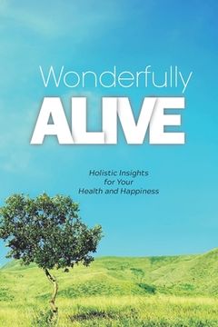 portada Wonderfully Alive: Holistic Insights for Your Health and Happiness (en Inglés)