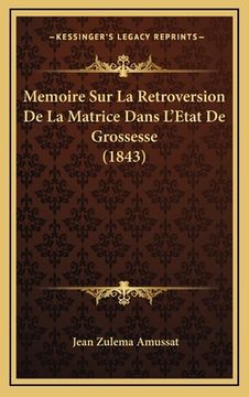 portada Memoire Sur La Retroversion De La Matrice Dans L'Etat De Grossesse (1843) (en Francés)