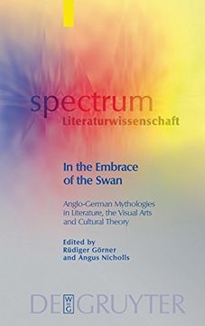 portada In the Embrace of the Swan: Anglo-German Mythologies in Literature, the Visual Arts and Cultural Theory (Spectrum Literaturwissenschaft (en Alemán)