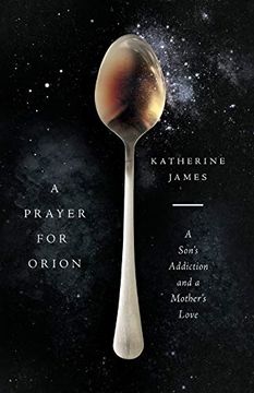 portada A Prayer for Orion: A Son's Addiction and a Mother's Love (in English)