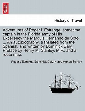 portada adventures of roger l'estrange, sometime captain in the florida army of his excellency the marquis hernando de soto ... an autobiography, translated f (en Inglés)