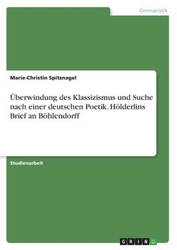 portada Überwindung des Klassizismus und Suche nach einer deutschen Poetik. Hölderlins Brief an Böhlendorff (en Alemán)