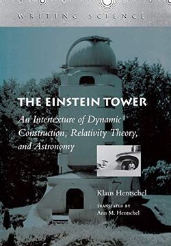 portada The Einstein Tower: An Intertexture of Dynamic Construction, Relativity Theory, and Astronomy (Writing Science) (in English)