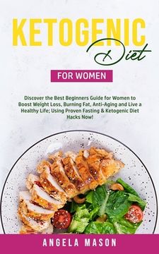 portada Ketogenic Diet for Women: Discover the Best Beginners Guide for Women to Boost Weight Loss, Burn Fat, Slow Down Aging, and Live a Healthy Life; (en Inglés)