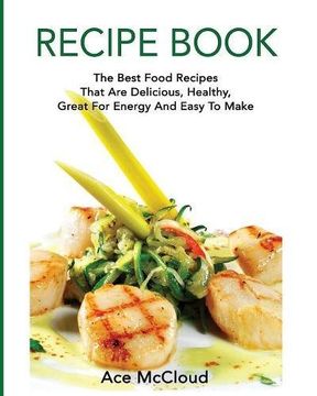 portada Recipe Book: The Best Food Recipes That Are Delicious, Healthy, Great For Energy And Easy To Make