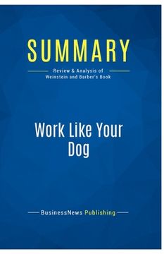 portada Summary: Work Like Your Dog: Review and Analysis of Weinstein and Barber's Book (in English)