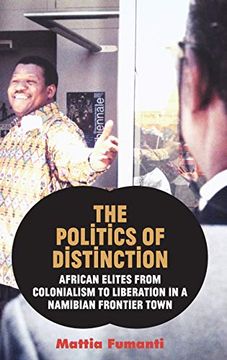 portada The Politics of Distinction: African Elites From Colonialism to Liberation in a Namibian Frontier Town (en Inglés)