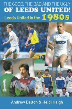 portada The Good, the bad and the Ugly of Leeds United! Leeds United in the 1980S 