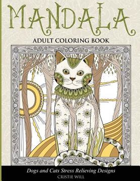 portada Mandala Adult Coloring Book: Dogs and Cats Stress Relieving Designs (en Inglés)