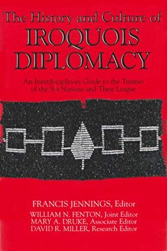 portada The History and Culture of Iroquois Diplomacy: An Interdisciplinary Guide to the Treaties of the six Nations and Their League (The Iroquois and Their Neighbors) (en Inglés)