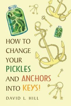 portada How to Change Your Pickles and Anchors into Keys! (en Inglés)