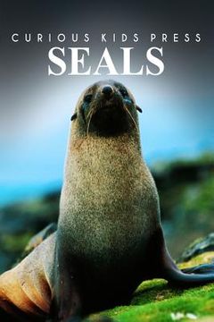 portada Seals - Curious Kids Press: Kids book about animals and wildlife, Children's books 4-6 (en Inglés)