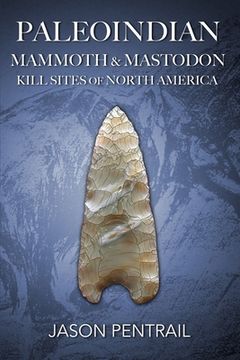 portada Paleoindian Mammoth and Mastodon Kill Sites of North America (in English)