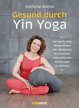 portada Gesund Durch yin Yoga: Der Sanfte Weg, Deinen Körper von Alltäglichen Beschwerden und Seelischen Belastungen zu Befreien (in German)