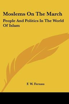 portada moslems on the march: people and politics in the world of islam (en Inglés)