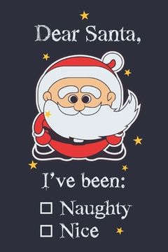 portada Dear santa, I've been: Naughty/Nice: Funny Santa List For Children And Adults With Cute Little Santa Perfect As Christmas Gift 6x9