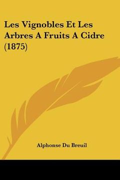 portada Les Vignobles Et Les Arbres A Fruits A Cidre (1875) (en Francés)