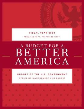 portada A Budget for a Better America: Promises Kept. Taxpayers First. Budget of the United States Government, Fiscal Year 2020 (in English)