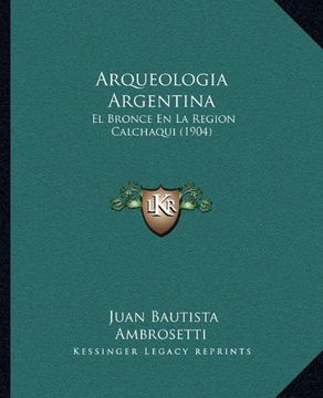 portada Arqueologia Argentina: El Bronce en la Region Calchaqui (1904)