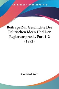 portada Beitrage Zur Geschichte Der Politischen Ideen Und Der Regierunspraxis, Part 1-2 (1892) (en Alemán)