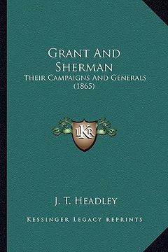 portada grant and sherman: their campaigns and generals (1865) (en Inglés)