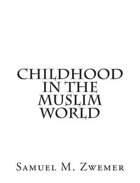 portada Childhood In The Muslim World (en Inglés)