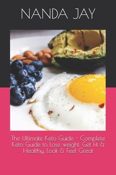 portada The Ultimate Keto Guide - Complete Keto Guide to Lose weight, Get Fit & Healthy, Look & Feel Great (en Inglés)