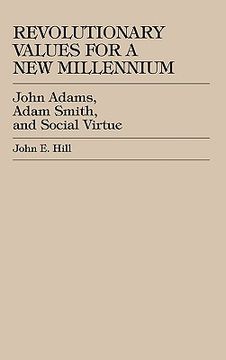 portada revolutionary values for a new millennium: john adams, adam smith, and social virtue (in English)