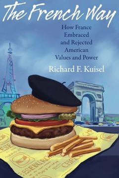 portada The French Way: How France Embraced and Rejected American Values and Power (en Inglés)