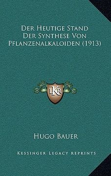 portada Der Heutige Stand Der Synthese Von Pflanzenalkaloiden (1913) (in German)