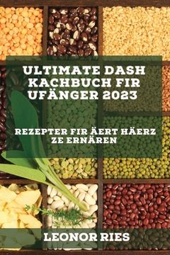 portada Ultimate DASH Kachbuch fir Ufänger 2023: Rezepter fir Äert Häerz ze ernären (in Luxemburgués)