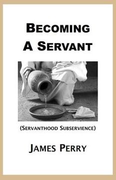 portada Becoming a Servant: Servanthood and Subservience (en Inglés)