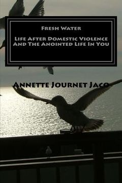 portada Fresh Water: Life After Domestic Violence And The Anointed Life In You: 20 Refreshing Poems (en Inglés)