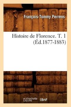 portada Histoire de Florence. T. 1 (Éd.1877-1883) (in French)