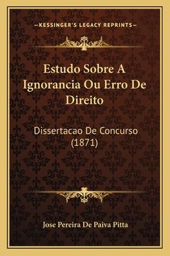 portada Estudo Sobre A Ignorancia Ou Erro De Direito: Dissertacao De Concurso (1871) (en Portugués)