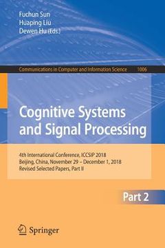 portada Cognitive Systems and Signal Processing: 4th International Conference, Iccsip 2018, Beijing, China, November 29 - December 1, 2018, Revised Selected P