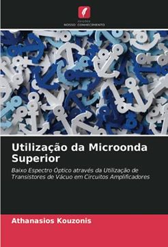 portada Utilização da Microonda Superior: Baixo Espectro Óptico Através da Utilização de Transistores de Vácuo em Circuitos Amplificadores (en Portugués)