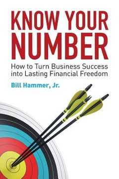 portada Know Your Number: How to Turn Business Success into Lasting Financial Freedom (en Inglés)