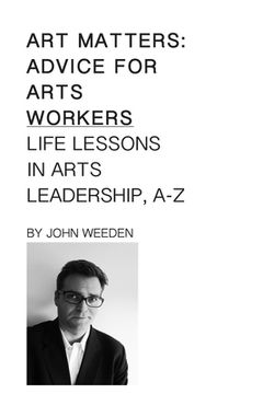 portada Art Matters: Life Lessons in Arts Leadership, A-Z (en Inglés)