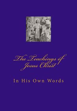 portada Teachings of Jesus Christ: In His Own Words (en Inglés)