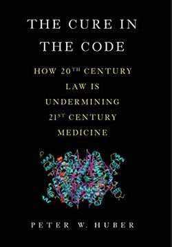 portada The Cure in the Code: How 20Th Century law is Undermining 21St Century Medicine (en Inglés)
