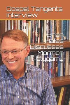 portada Brian Hales Discusses Mormon Polygamy (en Inglés)