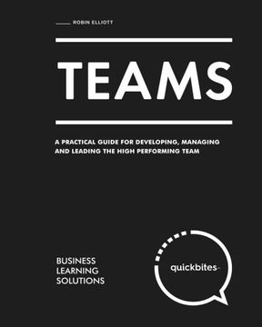 portada Teams: A Practical Guide for Developing, Managing and Leading The High Performing Team (Quick Bites)