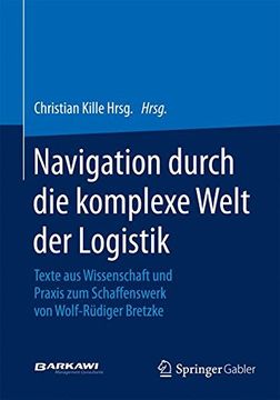 portada Navigation Durch die Komplexe Welt der Logistik: Texte aus Wissenschaft und Praxis zum Schaffenswerk von Wolf-Rudiger Bretzke (en Alemán)