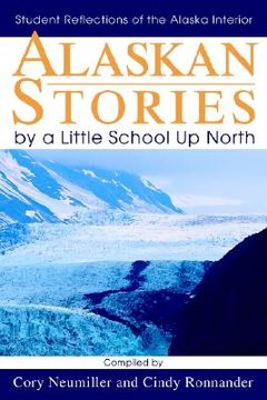 portada alaskan stories by a little school up north: student reflections of the alaska interior (en Inglés)