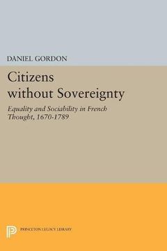 portada Citizens without Sovereignty: Equality and Sociability in French Thought, 1670-1789 (Princeton Legacy Library)